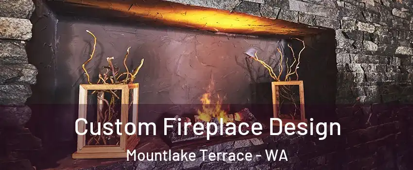  Custom Fireplace Design Mountlake Terrace - WA