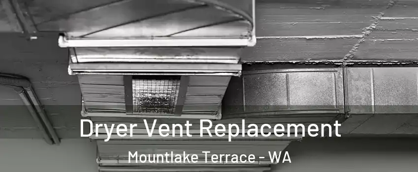  Dryer Vent Replacement Mountlake Terrace - WA