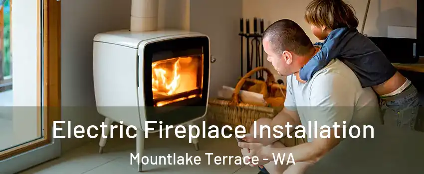  Electric Fireplace Installation Mountlake Terrace - WA