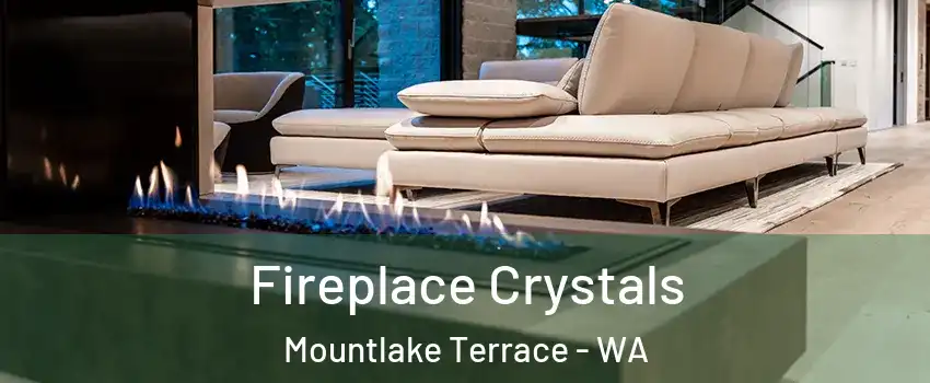  Fireplace Crystals Mountlake Terrace - WA