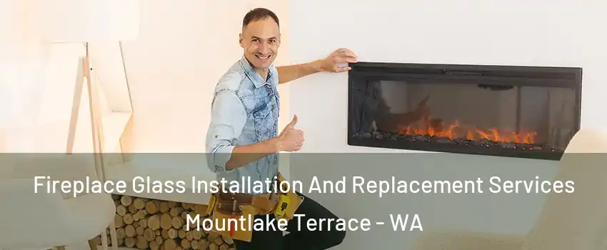  Fireplace Glass Installation And Replacement Services Mountlake Terrace - WA