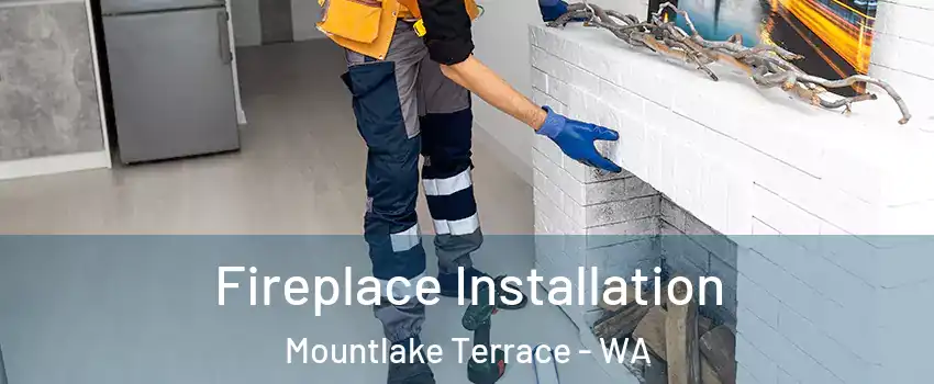  Fireplace Installation Mountlake Terrace - WA