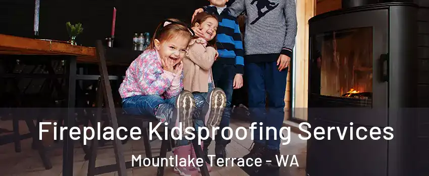  Fireplace Kidsproofing Services Mountlake Terrace - WA