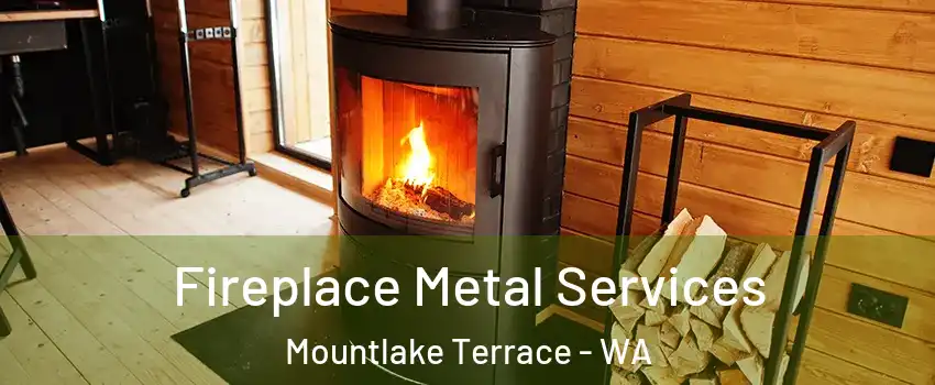  Fireplace Metal Services Mountlake Terrace - WA