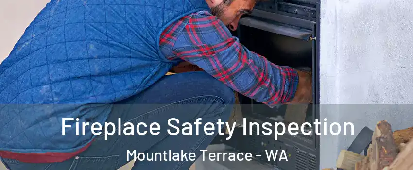  Fireplace Safety Inspection Mountlake Terrace - WA