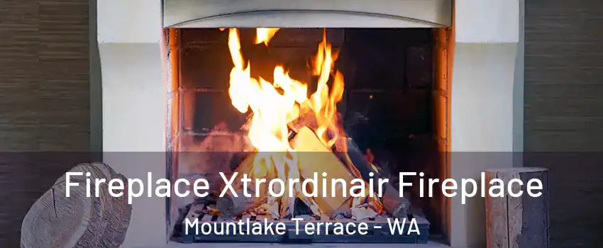  Fireplace Xtrordinair Fireplace Mountlake Terrace - WA