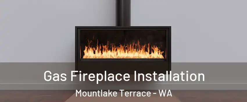  Gas Fireplace Installation Mountlake Terrace - WA
