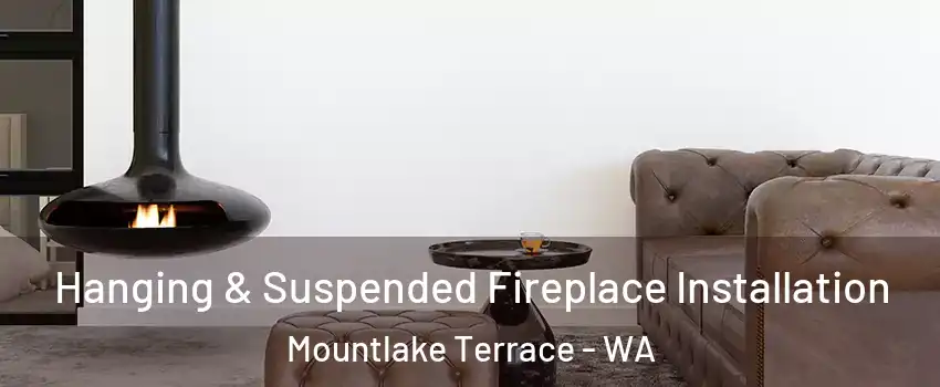  Hanging & Suspended Fireplace Installation Mountlake Terrace - WA