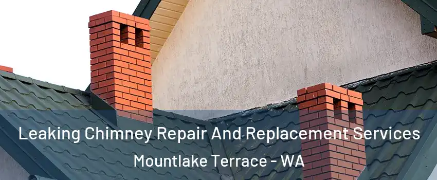  Leaking Chimney Repair And Replacement Services Mountlake Terrace - WA
