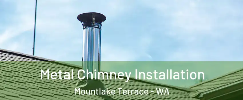  Metal Chimney Installation Mountlake Terrace - WA