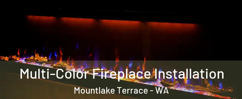  Multi-Color Fireplace Installation Mountlake Terrace - WA