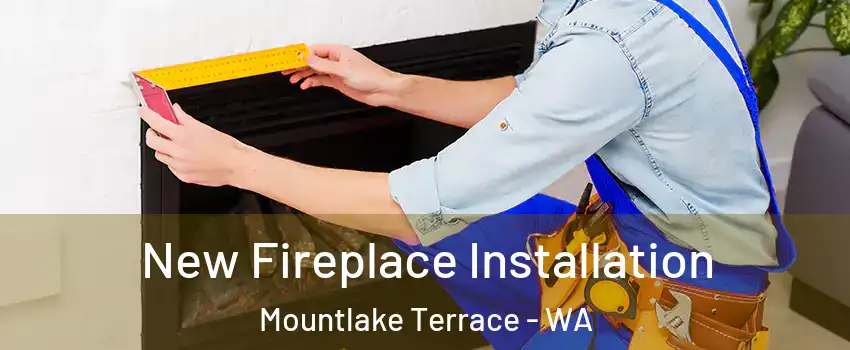  New Fireplace Installation Mountlake Terrace - WA
