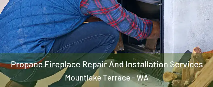  Propane Fireplace Repair And Installation Services Mountlake Terrace - WA