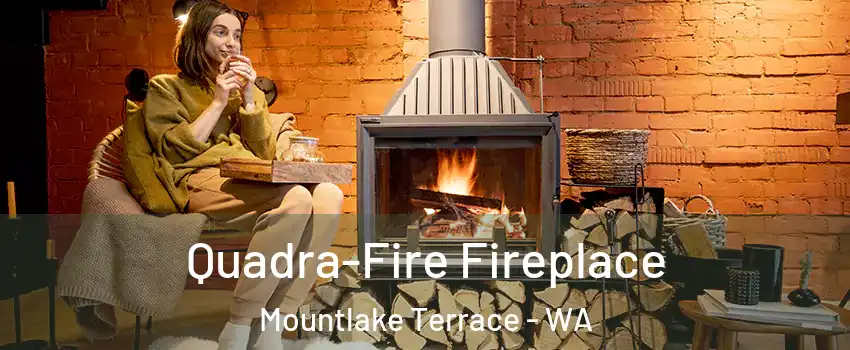  Quadra-Fire Fireplace Mountlake Terrace - WA