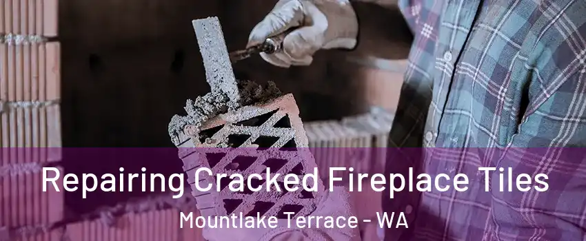  Repairing Cracked Fireplace Tiles Mountlake Terrace - WA