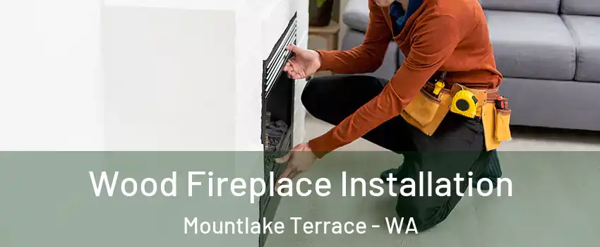  Wood Fireplace Installation Mountlake Terrace - WA