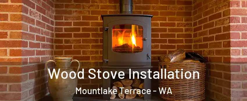  Wood Stove Installation Mountlake Terrace - WA