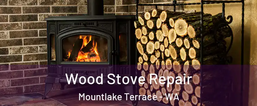  Wood Stove Repair Mountlake Terrace - WA
